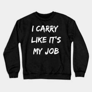 I carry likes it my job. Funny Gamer shirt. Crewneck Sweatshirt